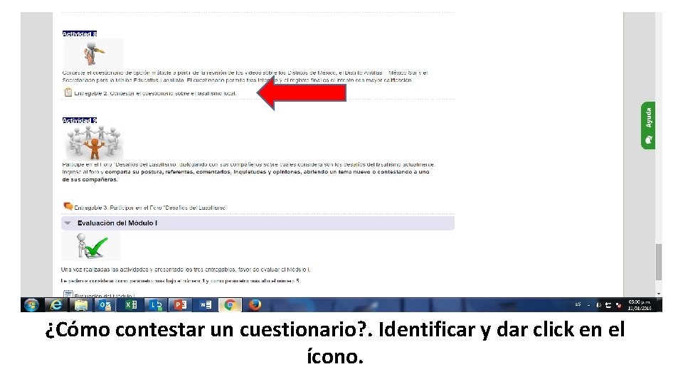 ¿Cómo contestar un cuestionario? . Identificar y dar click en el ícono. ¿Cómo contestar un cuestionario? . Identificar y dar click en el ícono.