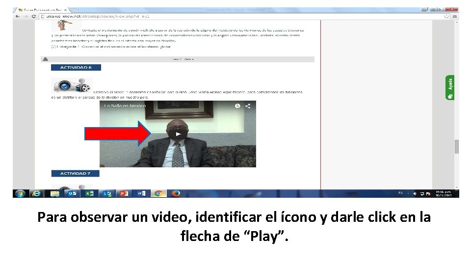 Para observar un video, identificar el ícono y darle click en la flecha de Para observar un video, identificar el ícono y darle click en la flecha de