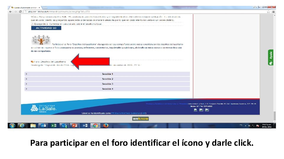 Para participar en el foro identificar el ícono y darle click. Para participar en el foro identificar el ícono y darle click.