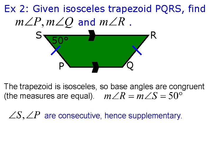 Ex 2: Given isosceles trapezoid PQRS, find and. S R 50° P Q The