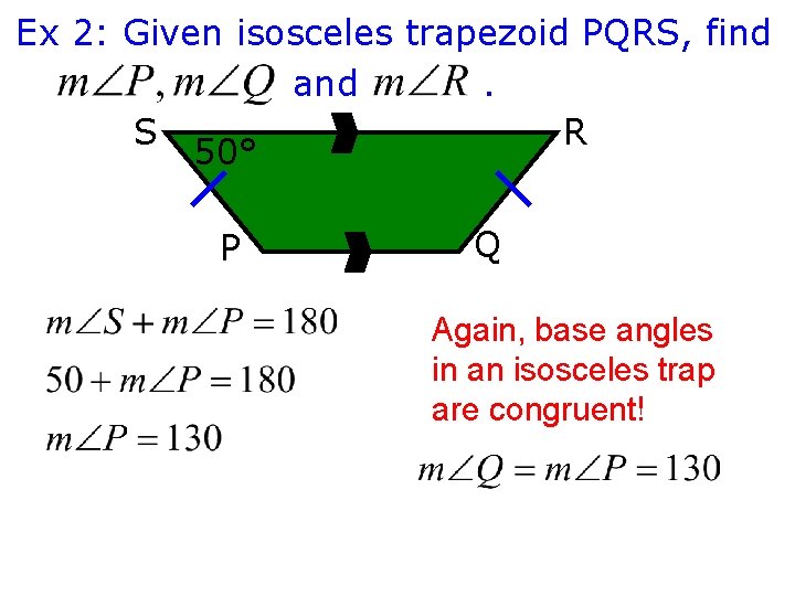Ex 2: Given isosceles trapezoid PQRS, find and. S R 50° P Q Again,