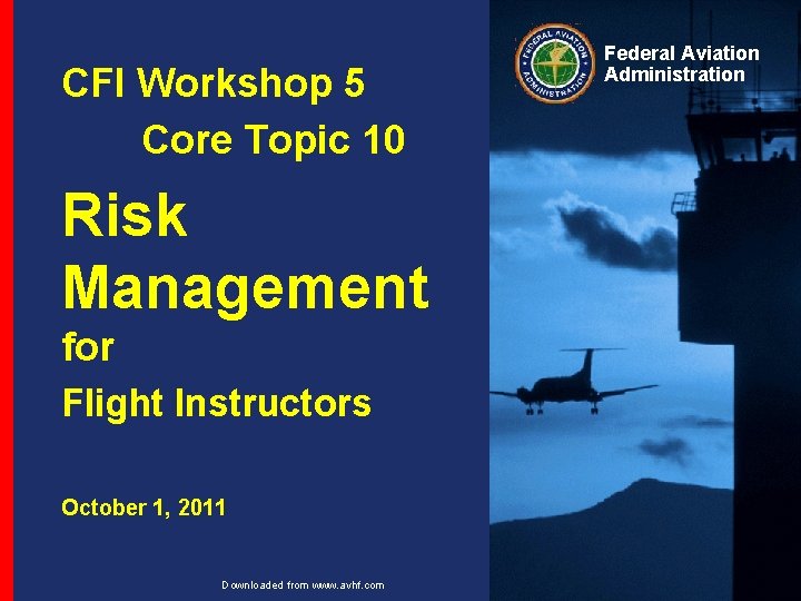 CFI Workshop 5 Core Topic 10 Risk Management for Flight Instructors October 1, 2011