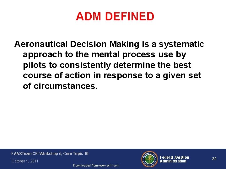 ADM DEFINED Aeronautical Decision Making is a systematic approach to the mental process use