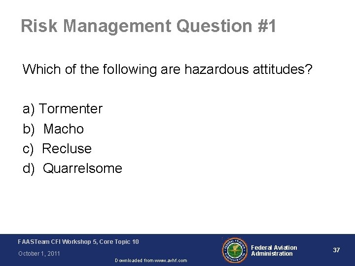 Risk Management Question #1 Which of the following are hazardous attitudes? a) Tormenter b)