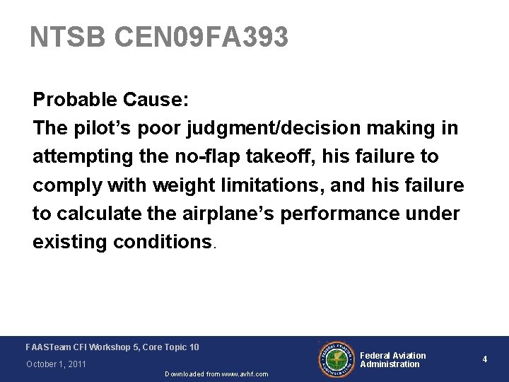NTSB CEN 09 FA 393 Probable Cause: The pilot’s poor judgment/decision making in attempting