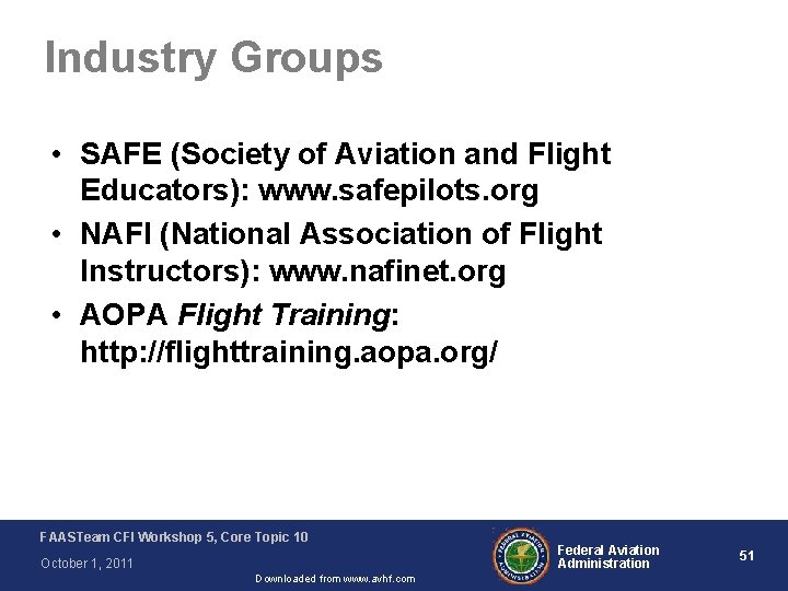 Industry Groups • SAFE (Society of Aviation and Flight Educators): www. safepilots. org •