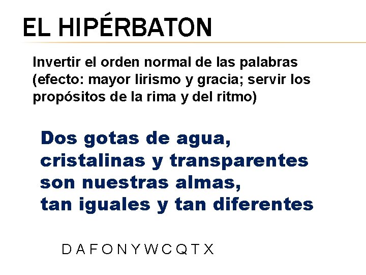 EL HIPÉRBATON Invertir el orden normal de las palabras (efecto: mayor lirismo y gracia;