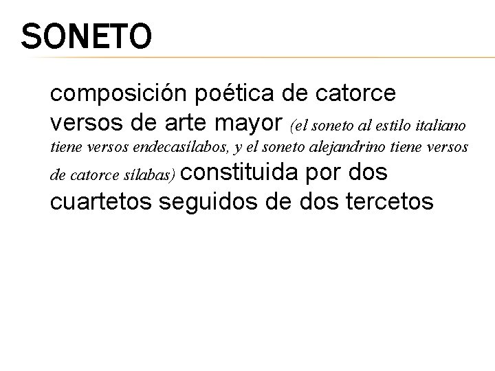 SONETO composición poética de catorce versos de arte mayor (el soneto al estilo italiano