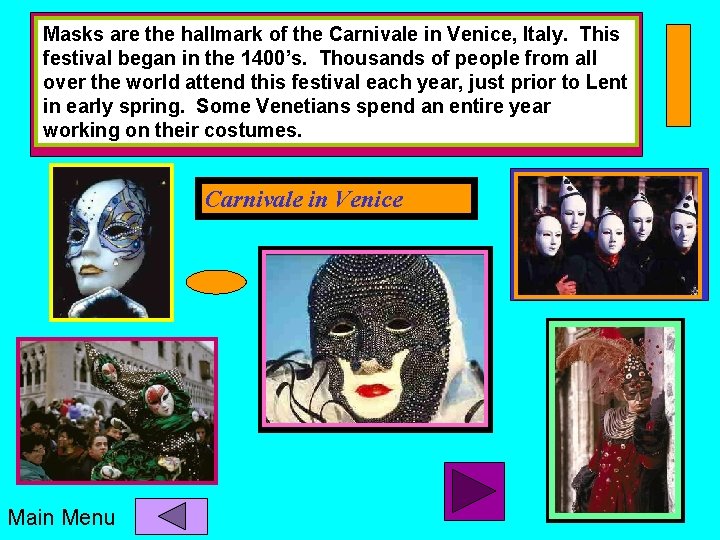 Masks are the hallmark of the Carnivale in Venice, Italy. This festival began in