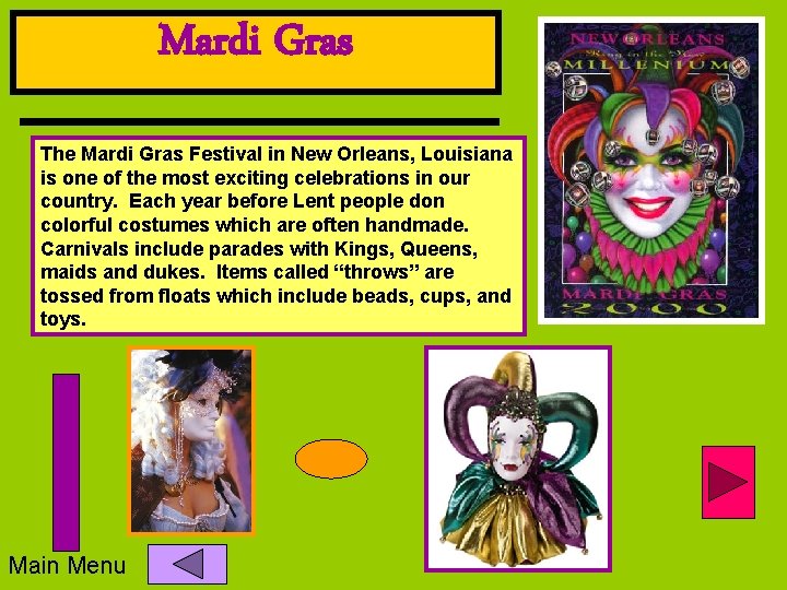 Mardi Gras The Mardi Gras Festival in New Orleans, Louisiana is one of the