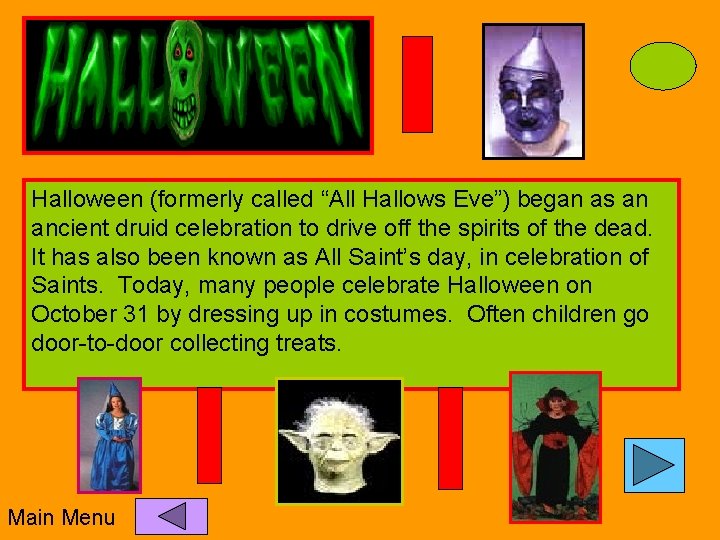 Halloween (formerly called “All Hallows Eve”) began as an ancient druid celebration to drive