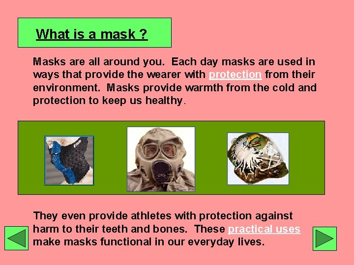 What is a mask ? Masks are all around you. Each day masks are