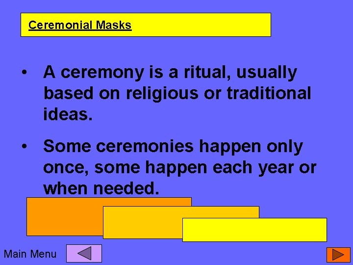 Ceremonial Masks • A ceremony is a ritual, usually based on religious or traditional