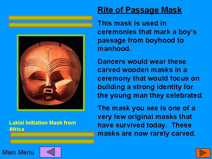 Rite of Passage Mask This mask is used in ceremonies that mark a boy’s