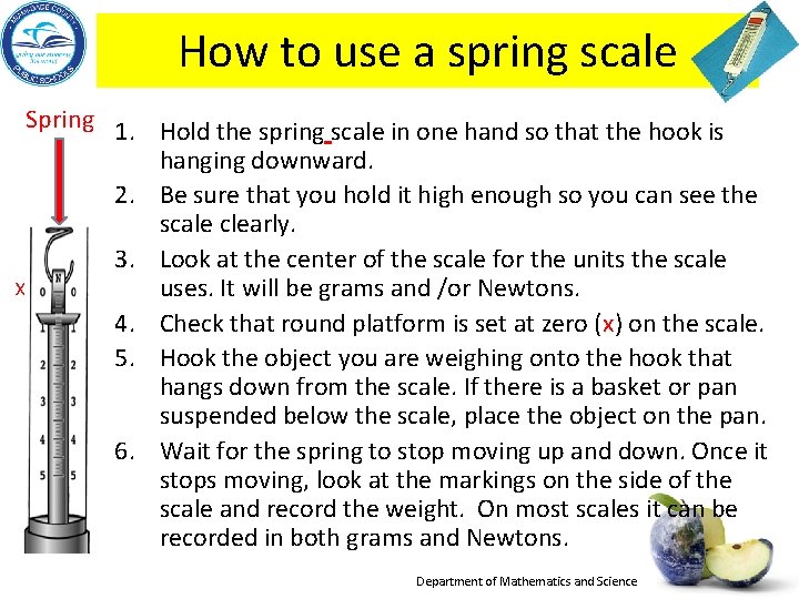 How to use a spring scale Spring 1. Hold the spring scale in one
