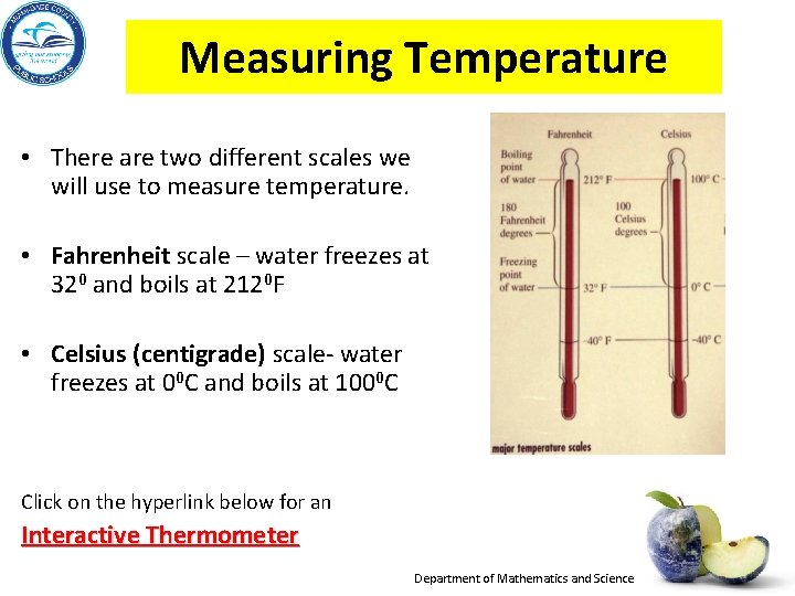 Measuring Temperature • There are two different scales we will use to measure temperature.