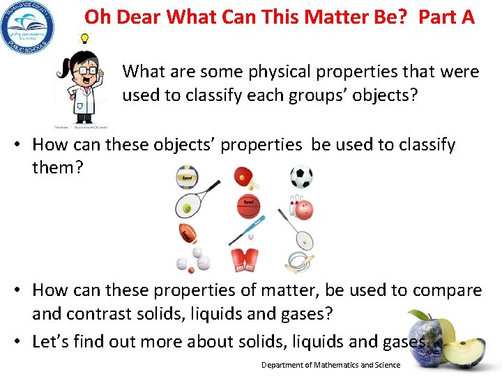 Oh Dear What Can This Matter Be? Part A What are some physical properties