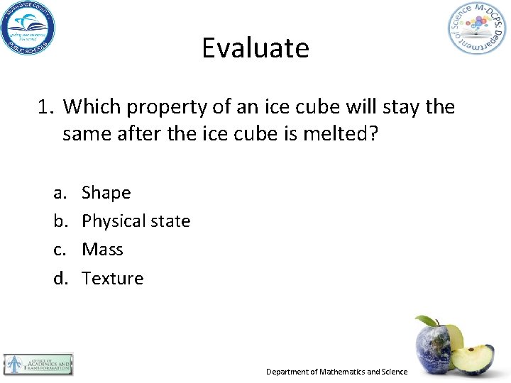 Evaluate 1. Which property of an ice cube will stay the same after the