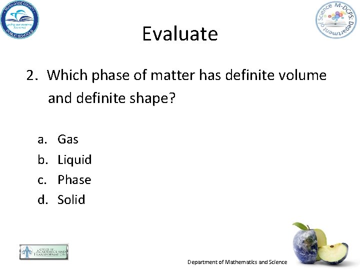 Evaluate 2. Which phase of matter has definite volume and definite shape? a. b.