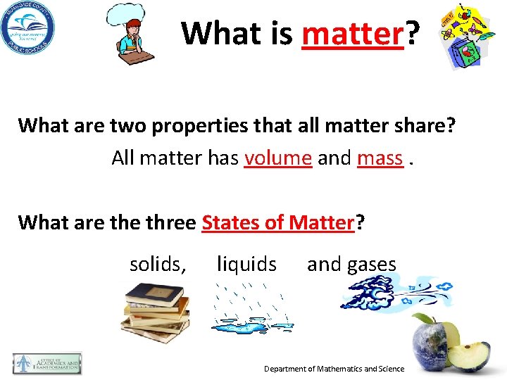 What is matter? What are two properties that all matter share? All matter has