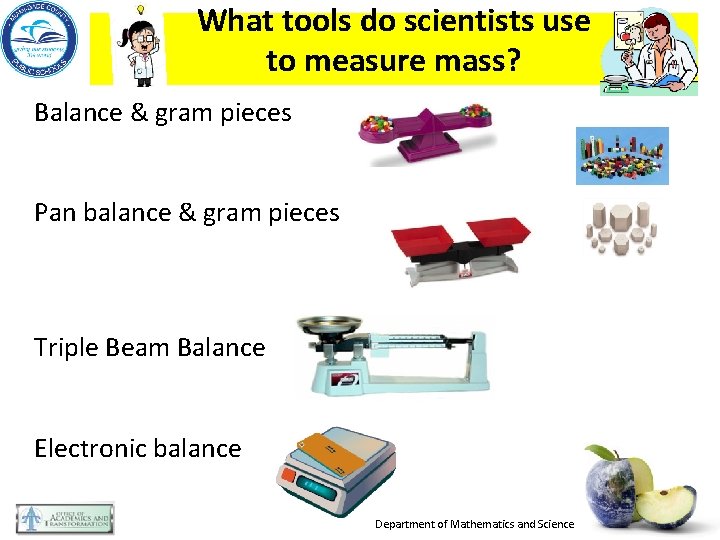 What tools do scientists use to measure mass? Balance & gram pieces Pan balance