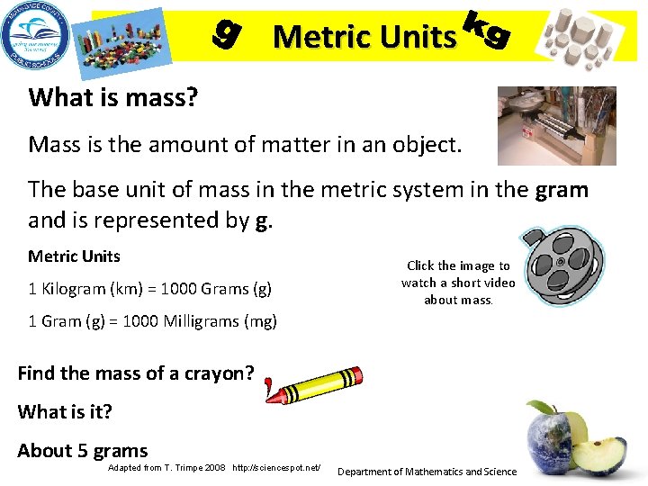 Metric Units What is mass? Mass is the amount of matter in an object.