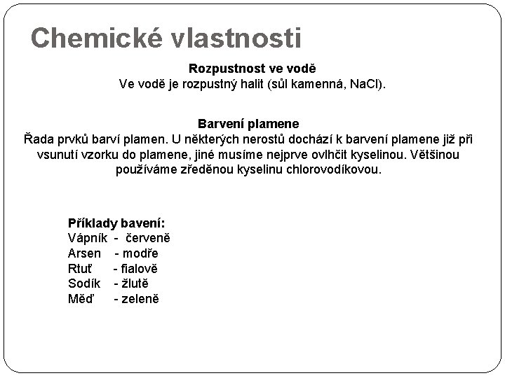 Chemické vlastnosti Rozpustnost ve vodě Ve vodě je rozpustný halit (sůl kamenná, Na. Cl).