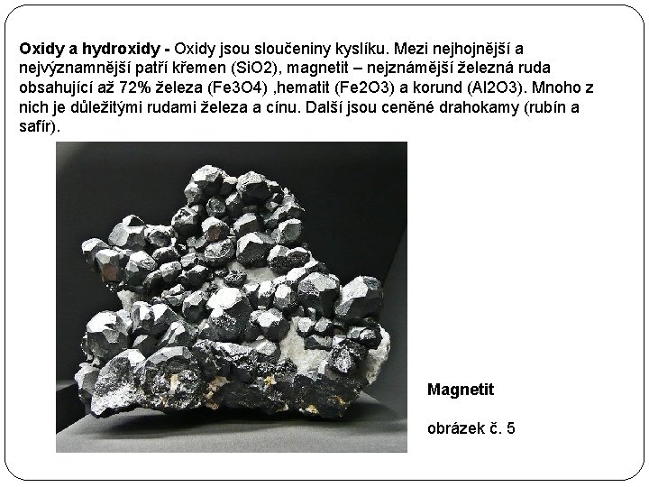 Oxidy a hydroxidy - Oxidy jsou sloučeniny kyslíku. Mezi nejhojnější a nejvýznamnější patří křemen