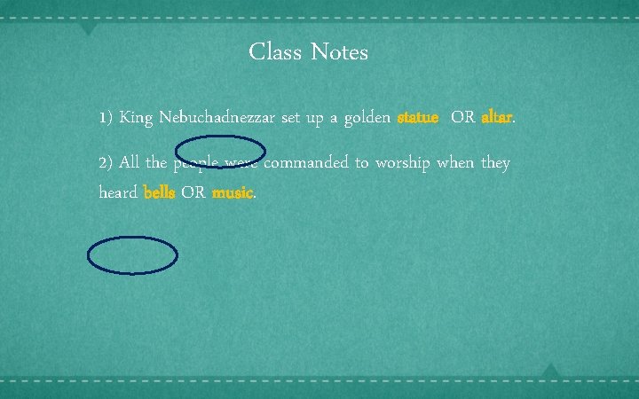 Class Notes 1) King Nebuchadnezzar set up a golden statue OR altar. 2) All