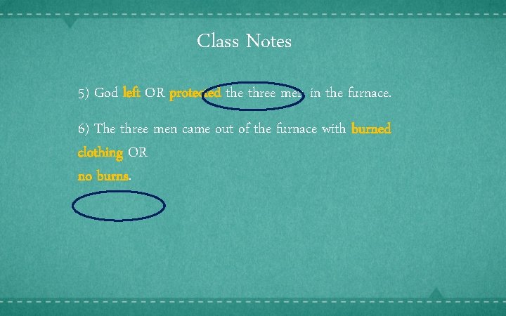 Class Notes 5) God left OR protected the three men in the furnace. 6)