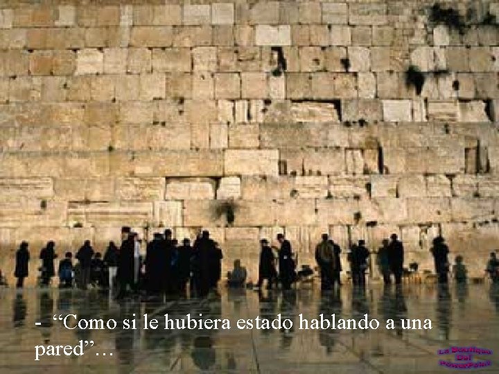 - “Como si le hubiera estado hablando a una pared”… 
