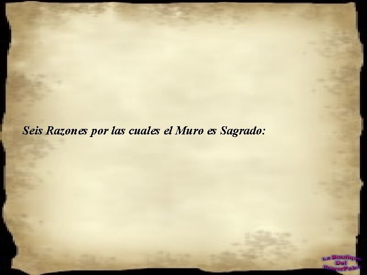 Seis Razones por las cuales el Muro es Sagrado: 