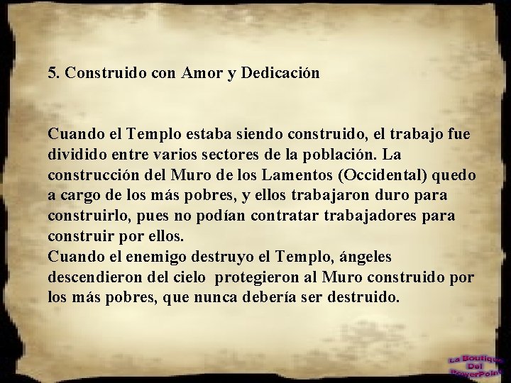 5. Construido con Amor y Dedicación Cuando el Templo estaba siendo construido, el trabajo