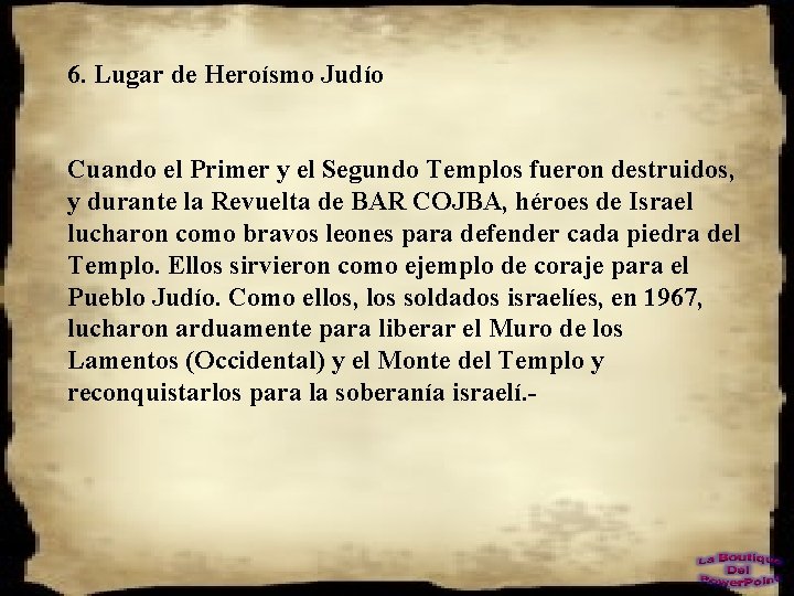 6. Lugar de Heroísmo Judío Cuando el Primer y el Segundo Templos fueron destruidos,