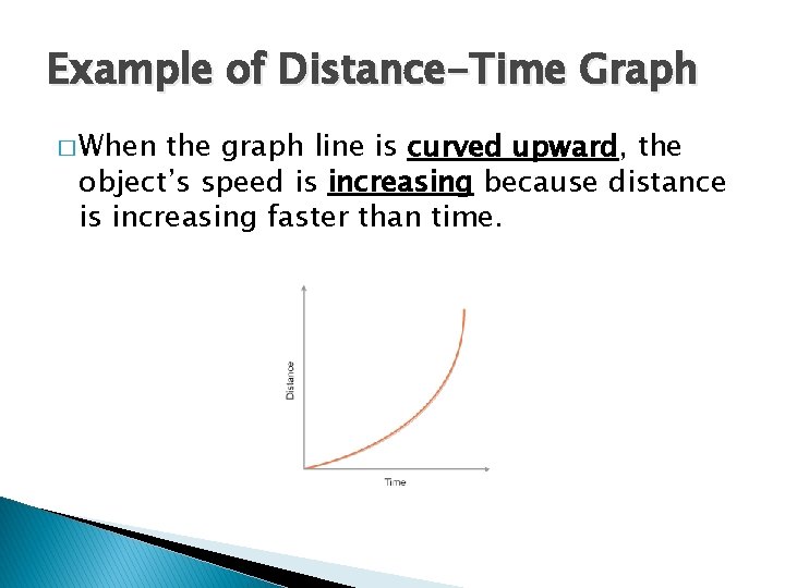 Example of Distance-Time Graph � When the graph line is curved upward, the object’s