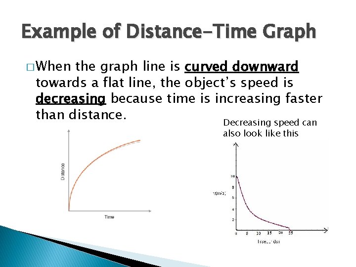 Example of Distance-Time Graph � When the graph line is curved downward towards a