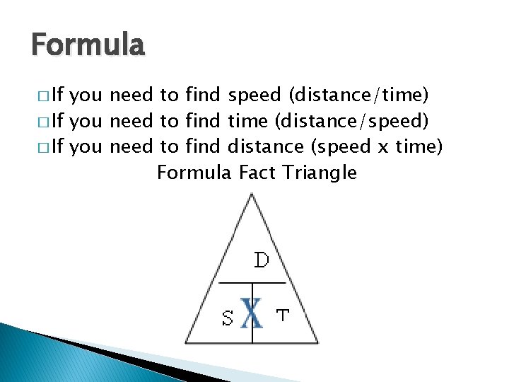 Formula � If you need to find speed (distance/time) � If you need to