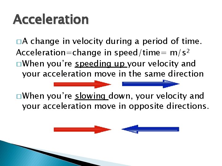 Acceleration �A change in velocity during a period of time. Acceleration=change in speed/time= m/s