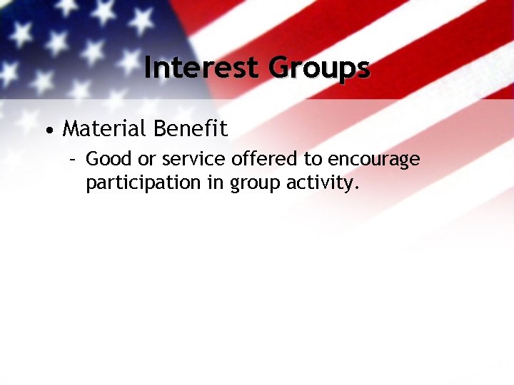 Interest Groups • Material Benefit – Good or service offered to encourage participation in