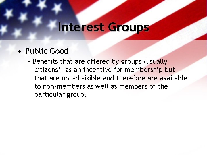 Interest Groups • Public Good - Benefits that are offered by groups (usually citizens’)