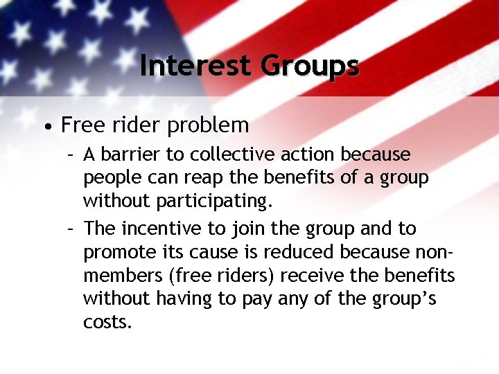 Interest Groups • Free rider problem – A barrier to collective action because people