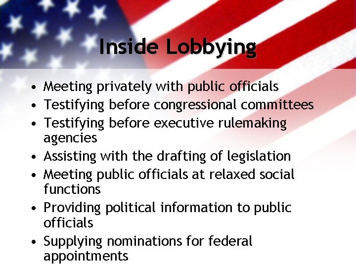 Inside Lobbying • Meeting privately with public officials • Testifying before congressional committees •
