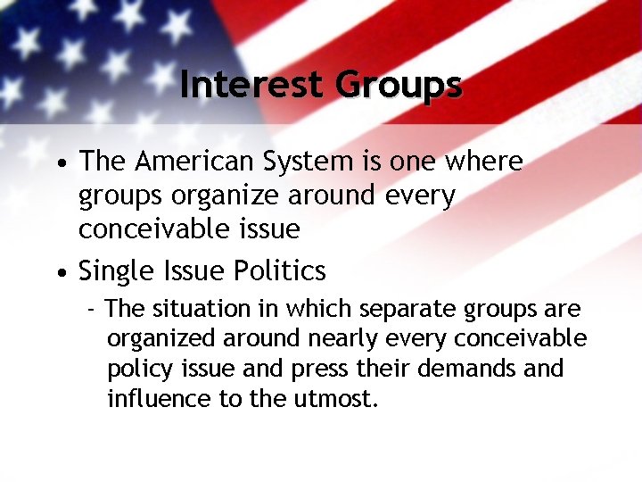 Interest Groups • The American System is one where groups organize around every conceivable
