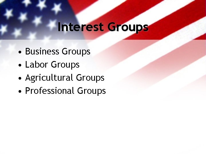 Interest Groups • • Business Groups Labor Groups Agricultural Groups Professional Groups 