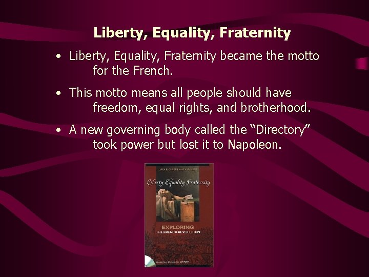 Liberty, Equality, Fraternity • Liberty, Equality, Fraternity became the motto for the French. •