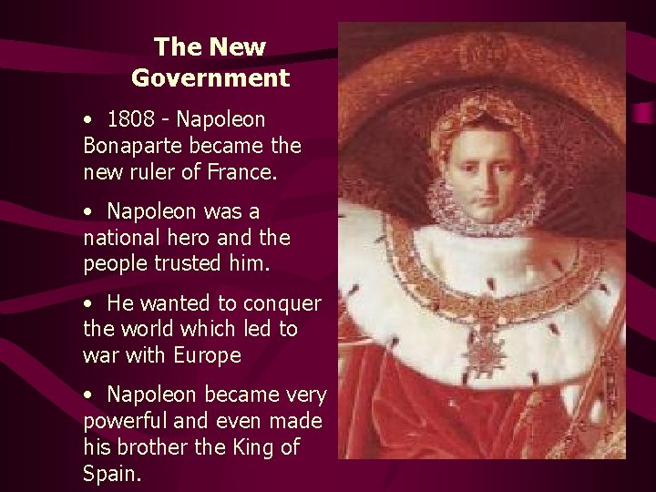 The New Government • 1808 - Napoleon Bonaparte became the new ruler of France.