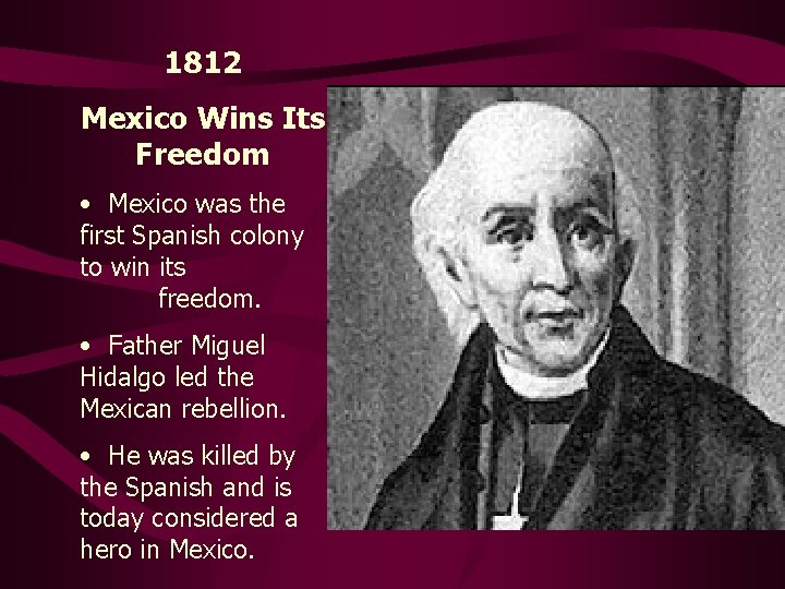 1812 Mexico Wins Its Freedom • Mexico was the first Spanish colony to win
