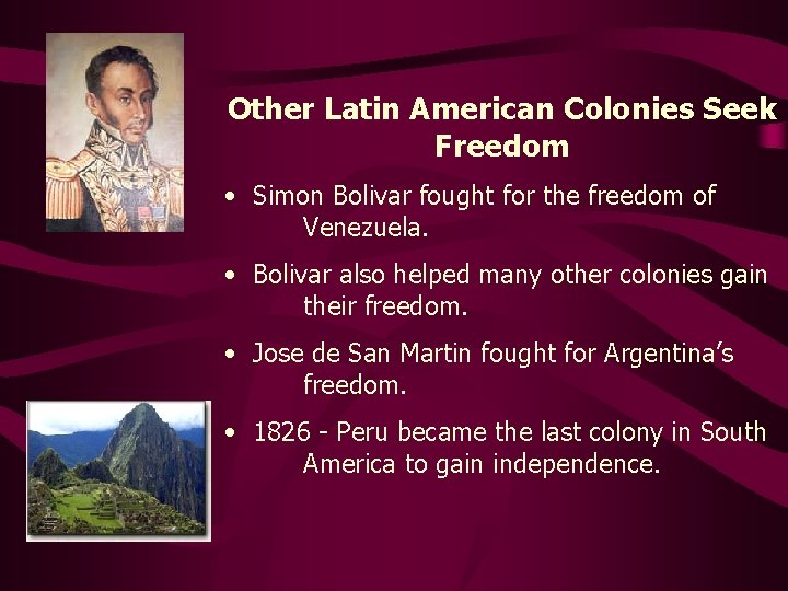 Other Latin American Colonies Seek Freedom • Simon Bolivar fought for the freedom of