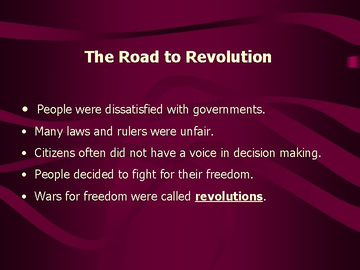 The Road to Revolution • People were dissatisfied with governments. • Many laws and