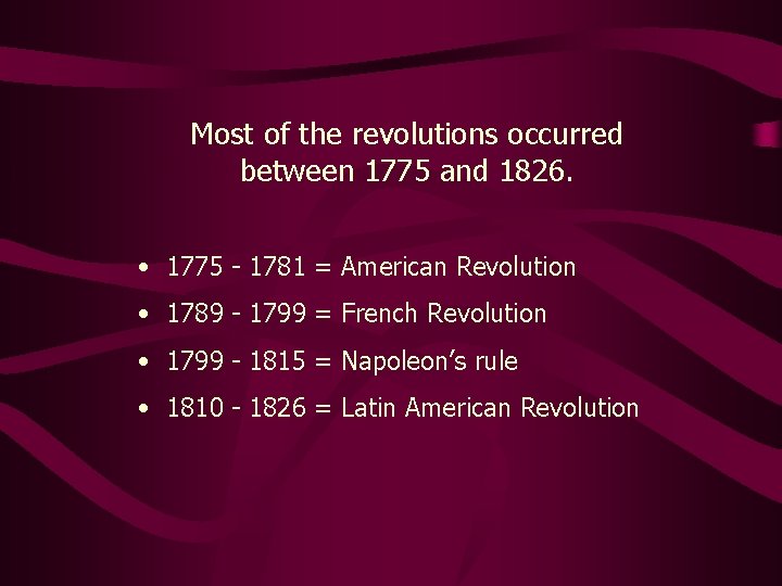 Most of the revolutions occurred between 1775 and 1826. • 1775 - 1781 =